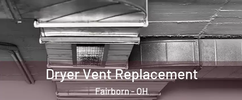  Dryer Vent Replacement Fairborn - OH