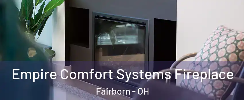  Empire Comfort Systems Fireplace Fairborn - OH