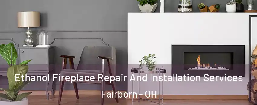  Ethanol Fireplace Repair And Installation Services Fairborn - OH