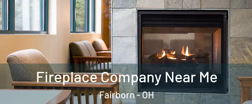  Fireplace Company Near Me Fairborn - OH