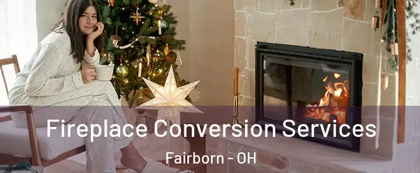  Fireplace Conversion Services Fairborn - OH
