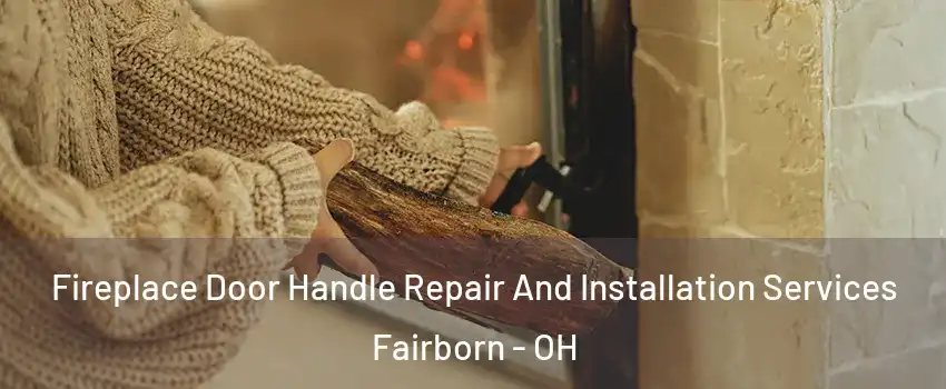  Fireplace Door Handle Repair And Installation Services Fairborn - OH