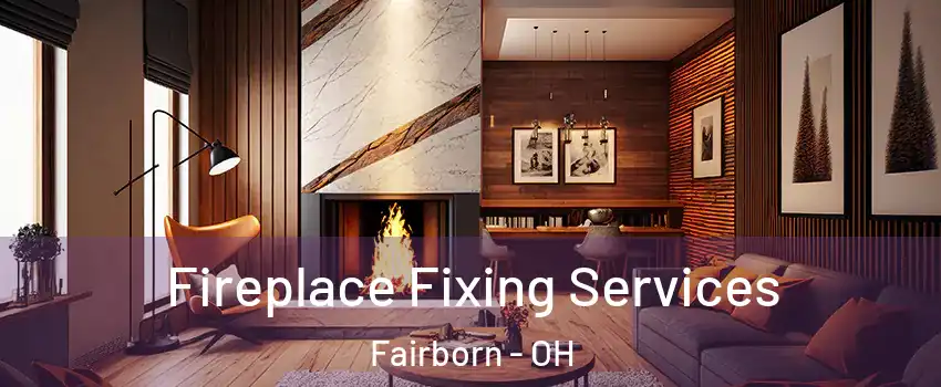  Fireplace Fixing Services Fairborn - OH