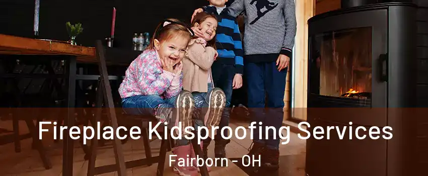 Fireplace Kidsproofing Services Fairborn - OH