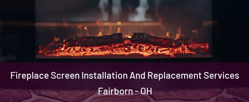  Fireplace Screen Installation And Replacement Services Fairborn - OH