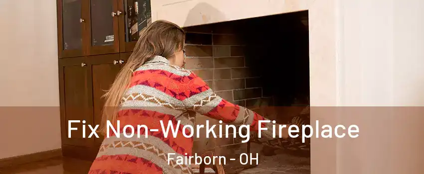  Fix Non-Working Fireplace Fairborn - OH