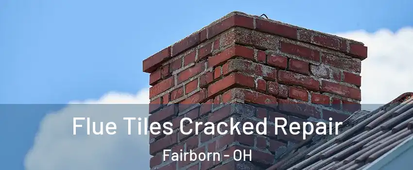  Flue Tiles Cracked Repair Fairborn - OH