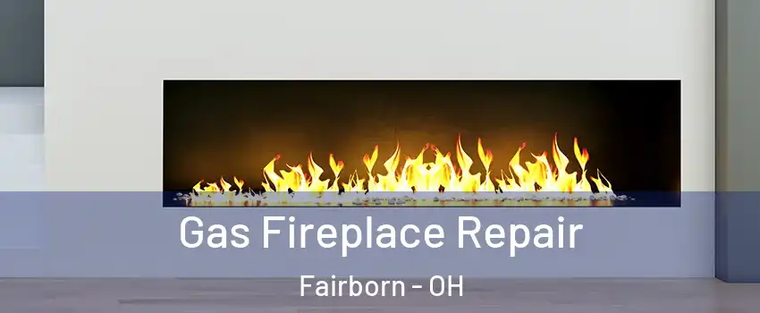  Gas Fireplace Repair Fairborn - OH