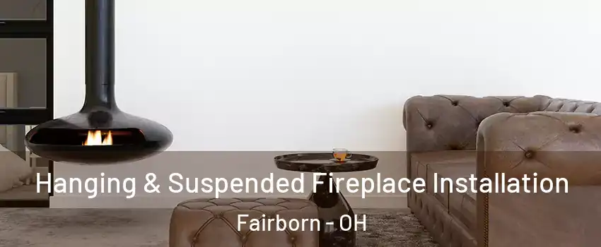  Hanging & Suspended Fireplace Installation Fairborn - OH