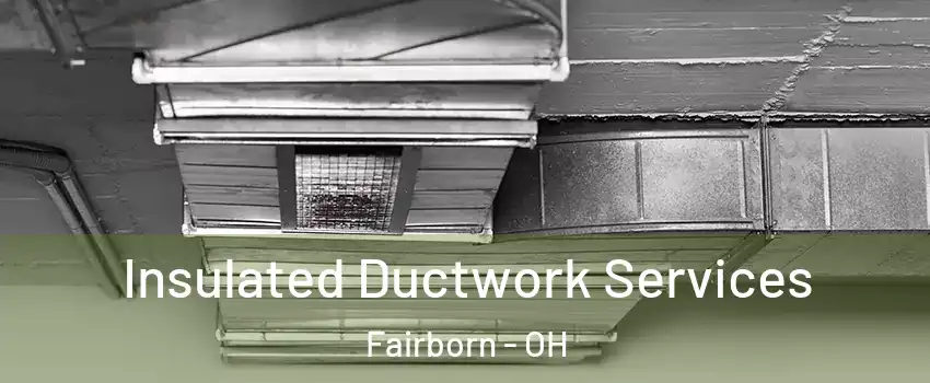  Insulated Ductwork Services Fairborn - OH