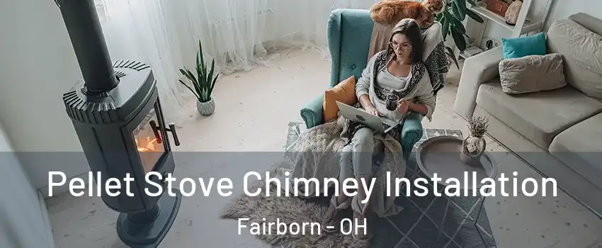  Pellet Stove Chimney Installation Fairborn - OH