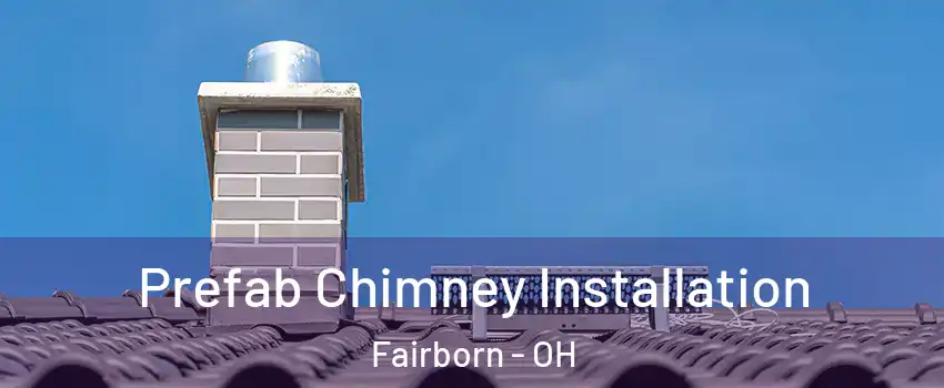  Prefab Chimney Installation Fairborn - OH