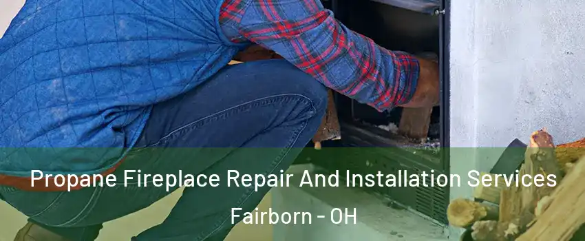  Propane Fireplace Repair And Installation Services Fairborn - OH