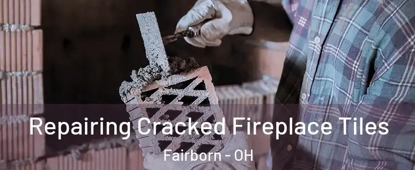  Repairing Cracked Fireplace Tiles Fairborn - OH
