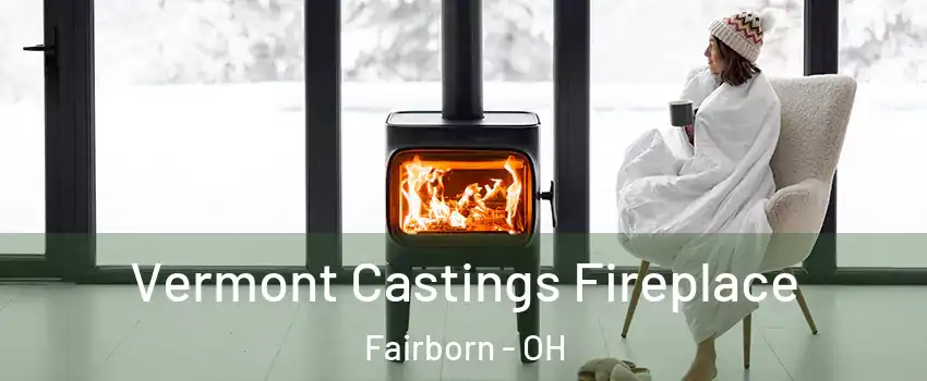  Vermont Castings Fireplace Fairborn - OH
