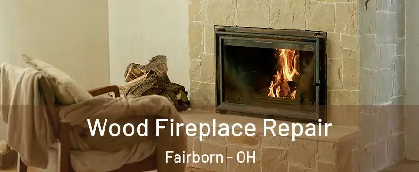  Wood Fireplace Repair Fairborn - OH