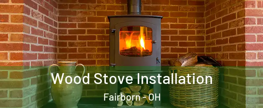  Wood Stove Installation Fairborn - OH